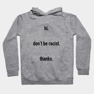 hi. don't be racist. thanks. #black lives matter Hoodie